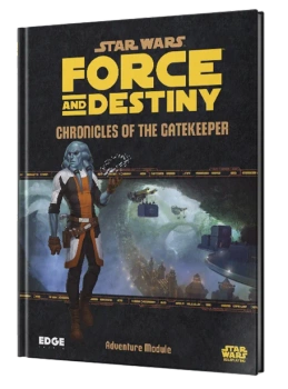 Star Wars Roleplaying - Force and Destiny - Chronicles of the Gatekeeper